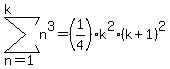 sum%28n%5E3%2Cn=1%2Ck%29=%281%2F4%29k%5E2%28k%2B1%29%5E2