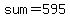 sum=595