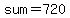 sum=720