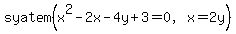 syatem%28x%5E2-2x-4y%2B3=0%2Cx=2y%29