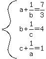 system%28%0D%0A%0D%0Aa%2B1%2Fb=7%2F3%2Cb%2B1%2Fc=4%2Cc%2B1%2Fa=1%29