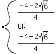 system%28%28-4-2%2Asqrt%286%29%29%2F4%2COR%2C%28-4%2B2%2Asqrt%286%29%29%2F4%29
