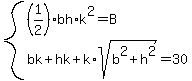system%28%281%2F2%29bh%2Ak%5E2=B%2C+bk%2Bhk%2Bk%2Asqrt%28b%5E2%2Bh%5E2%29=30%29