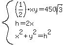 system%28%281%2F2%29xy=450sqrt%283%29%2Ch=2x%2Cx%5E2%2By%5E2=h%5E2%29