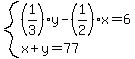system%28%281%2F3%29y-%281%2F2%29x=6%2Cx%2By=77%29