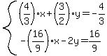 system%28%284%2F3%29x%2B%283%2F2%29y=-4%2F3%2C-%2816%2F9%29x-2y=16%2F9%29