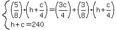 system%28%285%2F8%29%28h%2Bc%2F4%29=%283c%2F4%29%2B%283%2F8%29%28h%2Bc%2F4%29%2Ch%2Bc=240%29