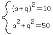 system%28%28p%2Bq%29%5E2=10%2C+p%5E2%2Bq%5E2=50%29