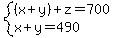 system%28%28x%2By%29%2Bz=700%2Cx%2By=490%29