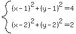 system%28%28x-1%29%5E2%2B%28y-1%29%5E2=4%2C%0D%0A%28x-2%29%5E2%2B%28y-2%29%5E2=2%29