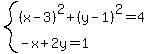 system%28%28x-3%29%5E2%2B%28y-1%29%5E2=4%2C%0D%0A-x%2B2y=1%29