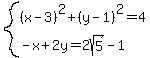 system%28%28x-3%29%5E2%2B%28y-1%29%5E2=4%2C%0D%0A-x%2B2y=2sqrt%285%29-1%29