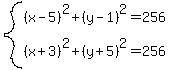 system%28%28x-5%29%5E2%2B%28y-1%29%5E2=256%2C%28x%2B3%29%5E2%2B%28y%2B5%29%5E2=256%29