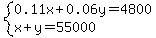 system%28+0.11x%2B0.06y+=+4800%2C+x%2By=55000+%29+