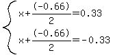 system%28+x%2B-0.66%2F2+=+0.33%2C+x%2B-0.66%2F2+=+-0.33+%29