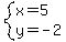 system%28+x=5%2C+y=-2+%29