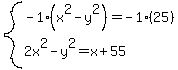system%28-1%28x%5E2-y%5E2%29=-1%2825%29%2C2x%5E2-y%5E2=x%2B55%29