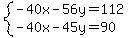 system%28-40x-56y=112%2C-40x-45y=90%29