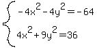 system%28-4x%5E2-4y%5E2=-64%2C4x%5E2%2B9y%5E2=36%29+