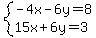 system%28-4x-6y=8%2C15x%2B6y=3%29