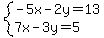 system%28-5x-2y=13%2C7x-3y=5%29