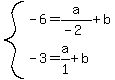 system%28-6=a%2F%28-2%29%2Bb%2C-3=a%2F1%2Bb%29