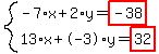 system%28-7%2Ax%2B2%2Ay=highlight%28-38%29%2C13%2Ax%2B-3%2Ay=highlight%2832%29%29
