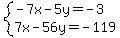 system%28-7x-5y=-3%2C7x-56y=-119%29