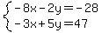 system%28-8x-2y=-28%2C-3x%2B5y=47%29