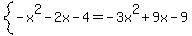 system%28-x%5E2-2x-4=-3x%5E2%2B9x-9%29