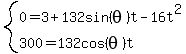 system%280=3%2B132sin%28theta%29t-16t%5E2%2C300=132cos%28theta%29t%29