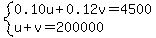 system%280.10u%2B0.12v=4500%2Cu%2Bv=200000%29