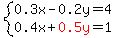 system%280.3x-0.2y=4%2C+0.4x%2Bred%280.5y%29=1%29