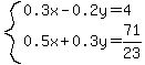 system%280.3x-0.2y=4%2C+0.5x%2B0.3y=71%2F23%29