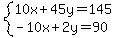 system%2810x%2B45y=145%2C-10x%2B2y=90%29