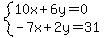 system%2810x%2B6y=0%2C-7x%2B2y=31%29