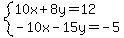 system%2810x%2B8y=12%2C-10x-15y=-5%29