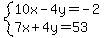 system%2810x-4y=-2%2C7x%2B4y=53%29