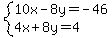 system%2810x-8y=-46%2C4x%2B8y=4%29