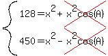 system%28128=x%5E2%2Bcross%28x%5E2cos%28A%29%29%2C+450=x%5E2-cross%28x%5E2cos%28A%29%29%29