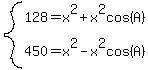 system%28128=x%5E2%2Bx%5E2cos%28A%29%2C+450=x%5E2-x%5E2cos%28A%29%29