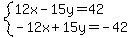 system%2812x-15y=42%2C-12x%2B15y=-42%29
