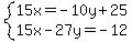 system%2815x=-10y%2B25%2C15x-27y=-12%29