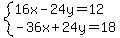 system%2816x-24y=12%2C-36x%2B24y=18%29