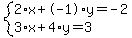 system%282%2Ax%2B-1%2Ay=-2%2C3%2Ax%2B4%2Ay=3%29