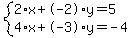 system%282%2Ax%2B-2%2Ay=5%2C4%2Ax%2B-3%2Ay=-4%29