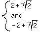 system%282%2B7sqrt%282%29%2Cand%2C-2%2B7sqrt%282%29%29
