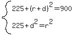 system%28225%2B%28r%2Bd%29%5E2=900%2C225%2Bd%5E2=r%5E2%29