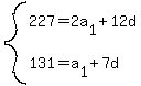 system%28227=2a%5B1%5D%2B12d%2C131=a%5B1%5D%2B7d%29