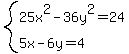 system%2825x%5E2-36y%5E2=24%2C5x-6y=4%29